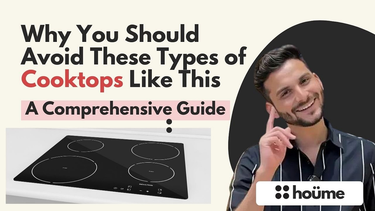 Why You Should Avoid These Types of Cooktops: A Comprehensive Guide